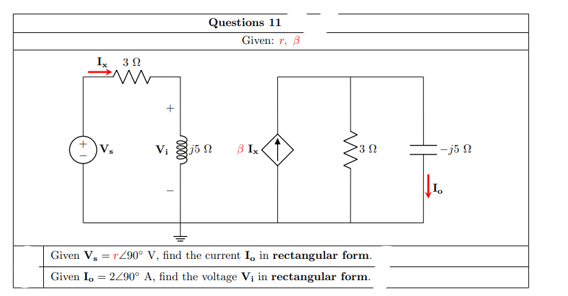 Questions 11
Given: r, B
Ix 3 0
Vi
j5 N
3 Ix
E-j5 N
Given V, = 1Z90° V, find the current I, in rectangular form.
Given I, = 2490° A, find the voltage Vị in rectangular form.
