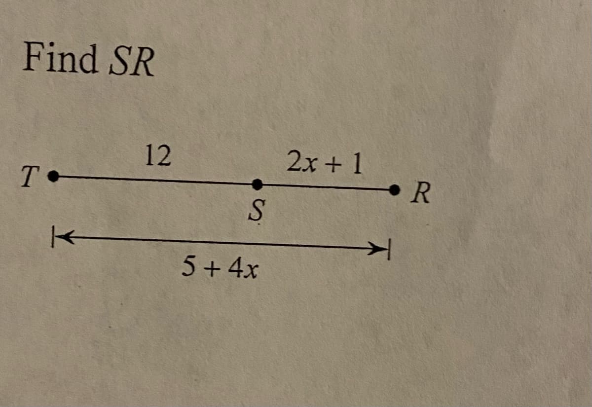 Find SR
12
2x + 1
T
5+ 4x
