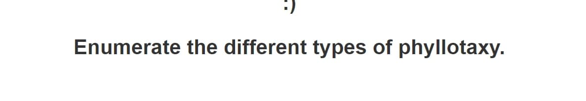 Enumerate the different types of phyllotaxy.