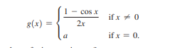 cos x
if x + 0
8(x) =
2x
if x = 0.
a
