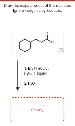 Draw the major product of this reaction.
Ignore inorganic byproducts.
OH
H
1. Br2 (1 equiv),
PBr³ (1 equiv)
2. H₂O
Drawing