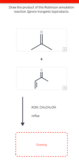 Draw the product of this Robinson annulation
reaction. Ignore inorganic byproducts.
KOH, CH3CH2OH
reflux
Drawing