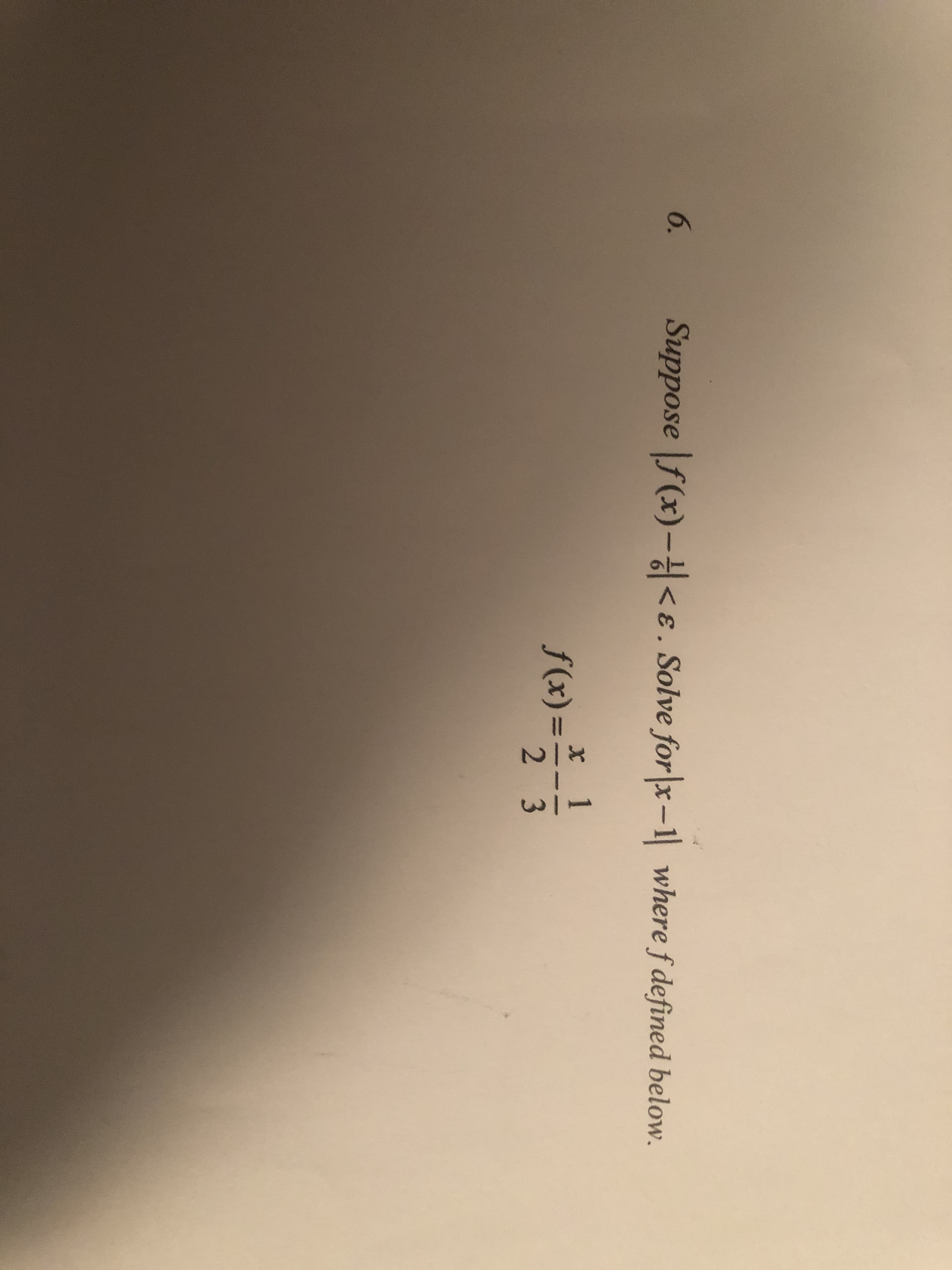 6.
Suppose f(x)-<ɛ. Solve for|x-1 where f defined below.
x 1
f(x) =
2 3

