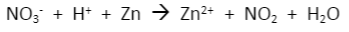NO;
+ H* + Zn → Zn²+ +
NO2 + H2O
