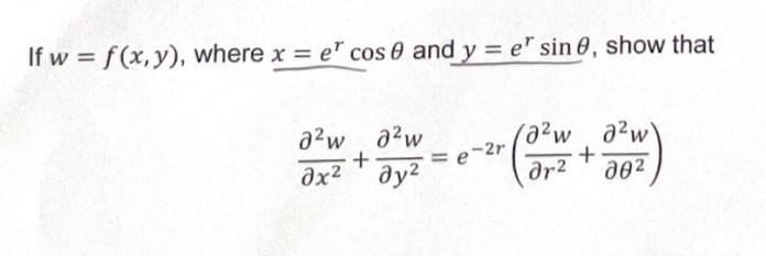 If w = f(x,y), where x=e cos 0 and y=e sin 0, show that
razw
azw
a2w 02w
дх2 т дуг
+
+
dr2 дө2
= e-2r