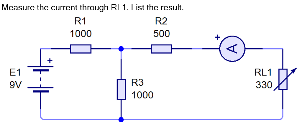 Measure the current through RL1. List the result.
R1
R2
1000
500
+
Е1
RL1
9V
R3
330
1000
A
