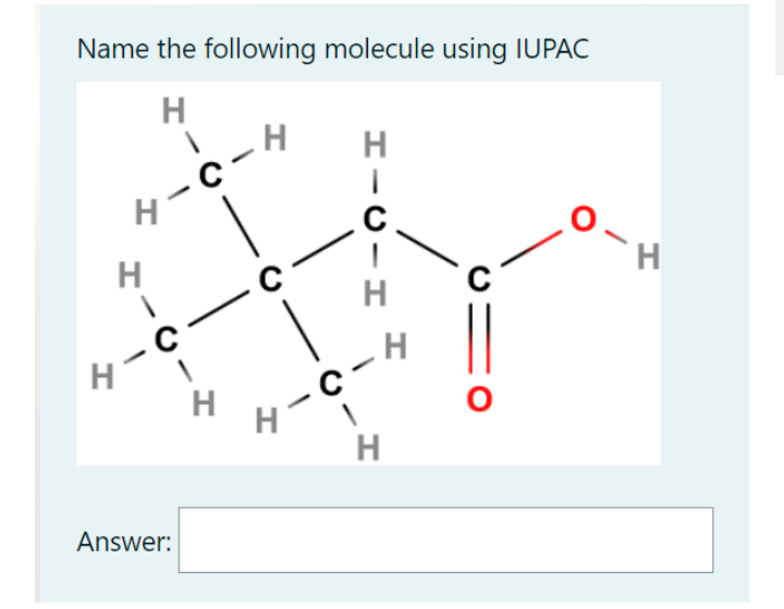 Name the following molecule using IUPAC
H
H
H
H
H
ターC
H
H
C-
H
Answer:
