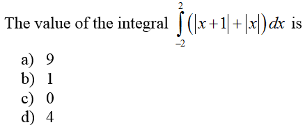 2
The value of the integral | (|x+1|+|x|) dx is
a) 9
b) 1
c) 0
d) 4
