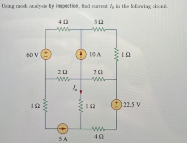 Using mesh analysis by inspection, find current Io in the following circuit.
60 V
102
www
402
www
302
ww
202
ww
10
www
410 A
202
www
www
102
ΙΩ
22.5 V
www
402
5A