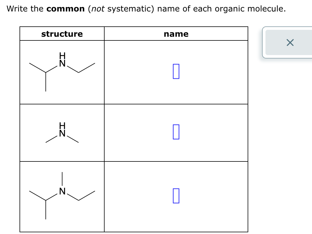 Write the common (not systematic) name of each organic molecule.
structure
IZ
name
☐
☐
☐
☑