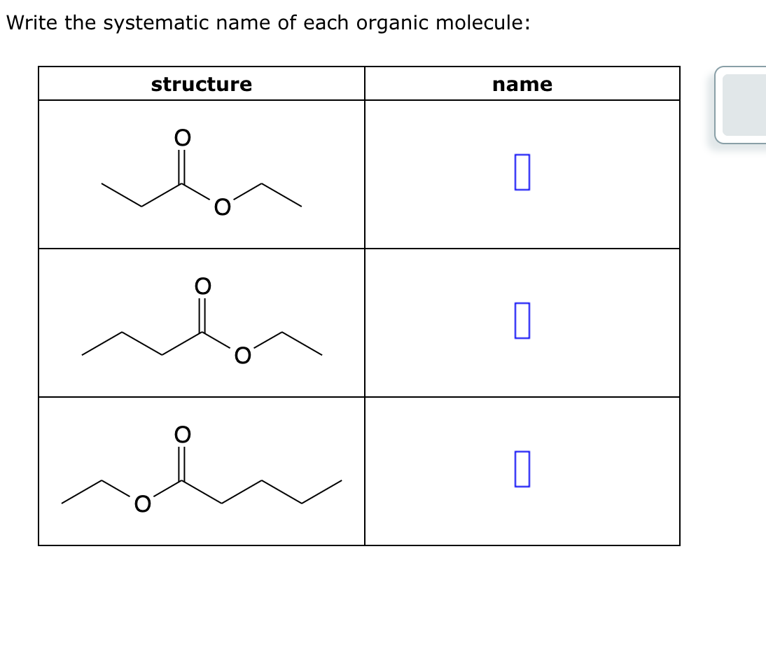 Write the systematic name of each organic molecule:
structure
name
☐
|
☐