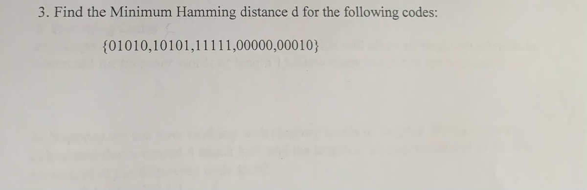 3. Find the Minimum Hamming distance d for the following codes:
{01010,10101,11111,00000,00010}