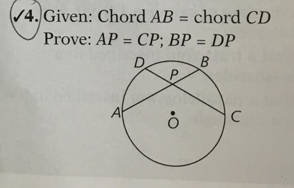 V4. Given: Chord AB = chord CD
%3D
Prove: AP = CP; BP = DP
%3D
%3D

