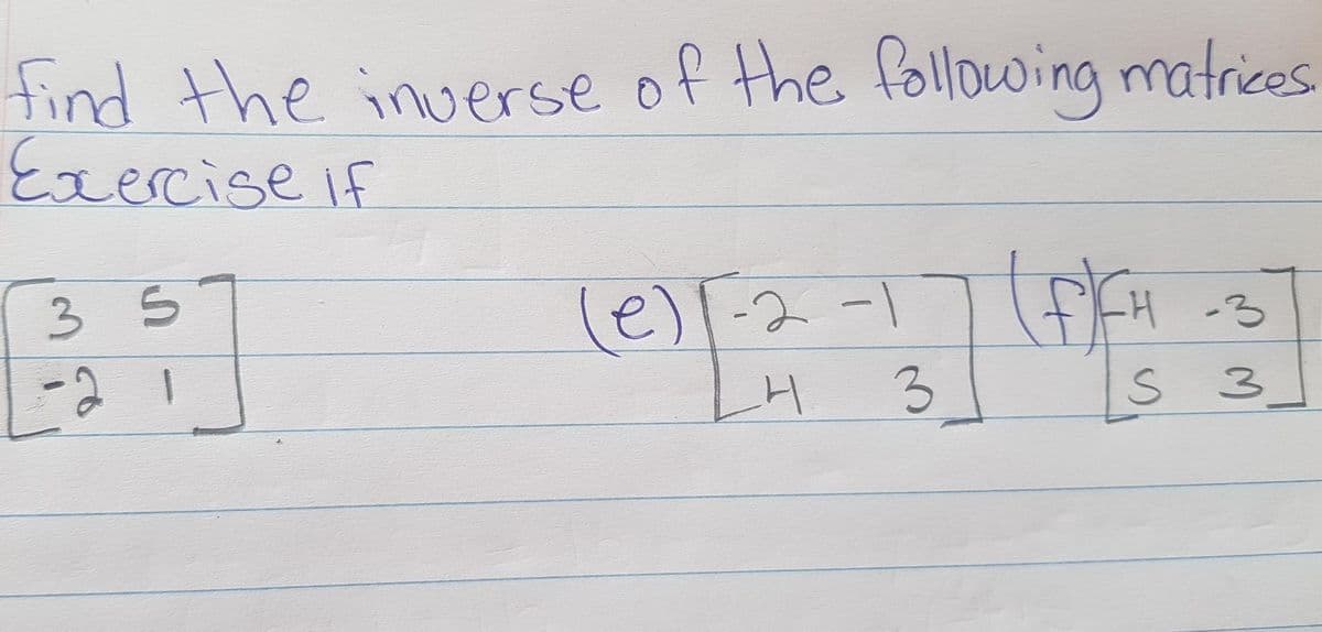 find the inverse of the following matrices
Exercise If
le)l-2 -17fH
35
H-3
-2 1
3.
S 3
