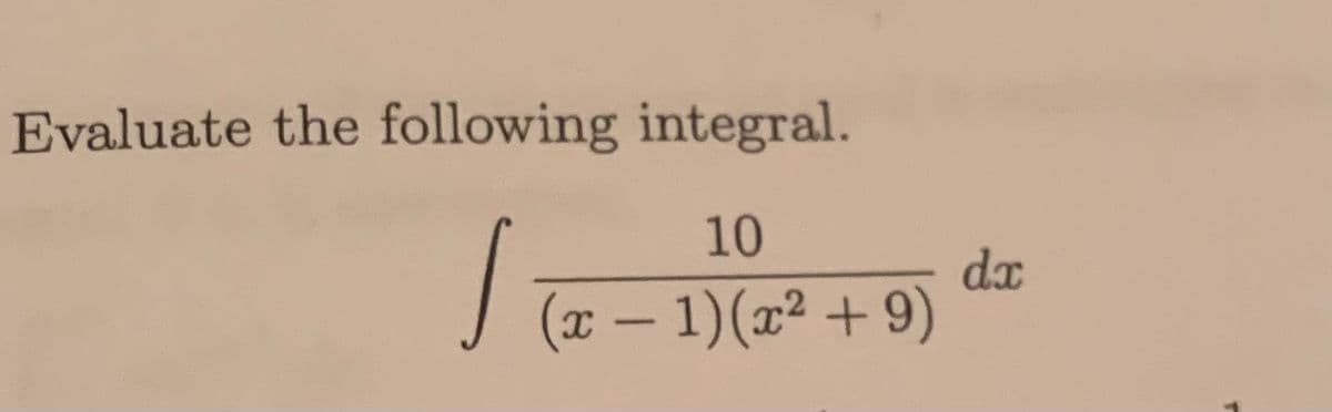 Evaluate the following integral.
10
I
(x − 1)(x² +9)
dx