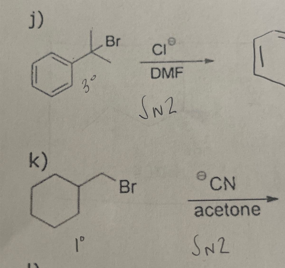 j)
k)
E
3°
1º
Br
CI
DMF
SN2
Br
1
CN
acetone
SN2