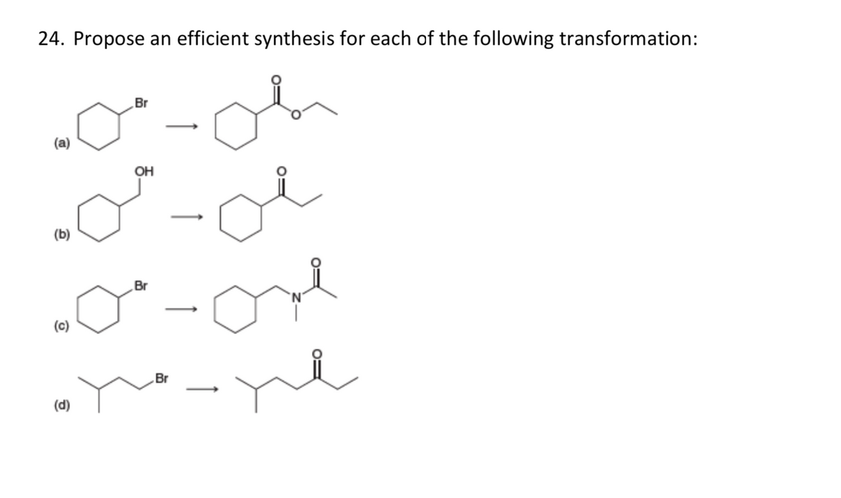 24. Propose an efficient synthesis for each of the following transformation:
Br
>
(a)
OH
(b)
Br
>
(c)
Br
(d)
