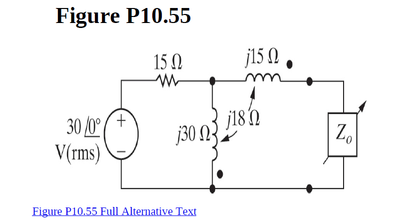 Figure P10.55
15 N
j15 N .
30 /0°/+
V(rms)
j183
j30 N}.
Z.
Figure P10.55 Full Alternative Text
