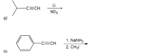 9)
h)
-C=CH
Li
ND3
-C=CH
1. NaNH,
2. CH31