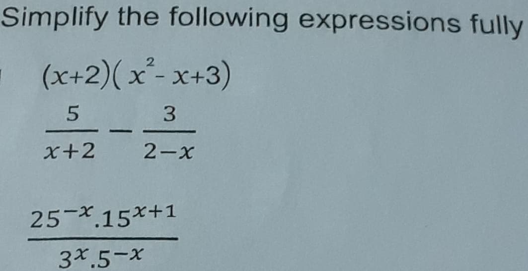Simplify the following expressions fully
(x+2)(x- x+3)
x+2
2-x
25 *.15*+1
3x.5-x
