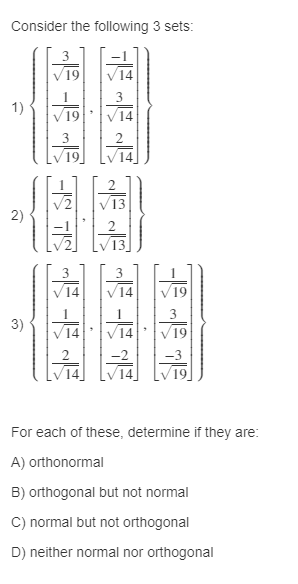 Consider the following 3 sets:
1)
2)
3)
最最最有着最最最
19
最最最最為最最最
19
For each of these, determine if they are:
A) orthonormal
B) orthogonal but not normal
C) normal but not orthogonal
D) neither normal nor orthogonal