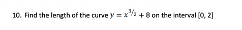 10. Find the length of the curve y = x/2 + 8 on the interval [0, 2]
