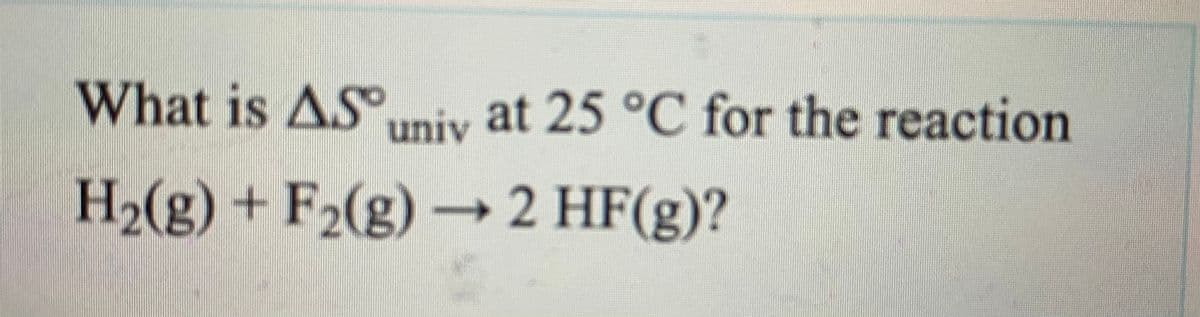 What is ASniy at 25 °C for the reaction
+F2(g) → 2 HF(g)?
