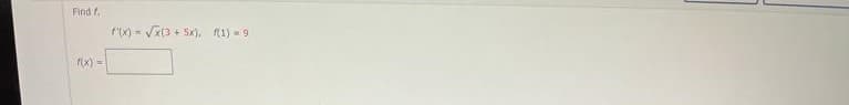 Find f.
rx) - Vx(3 + 5x), R1) - 9
(x) =
