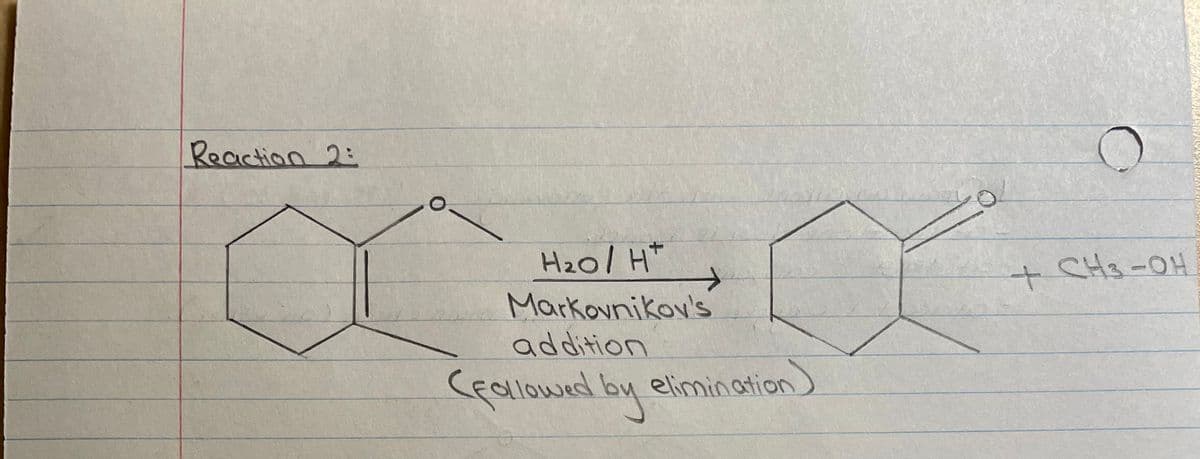Reaction 2:
H₂O/ H*
→
Markovnikov's
addition
(followed by elimination)
+ CH3-OH