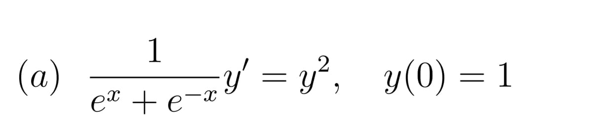 (a)
1
ex + e-x
y = y², y(0) = 1