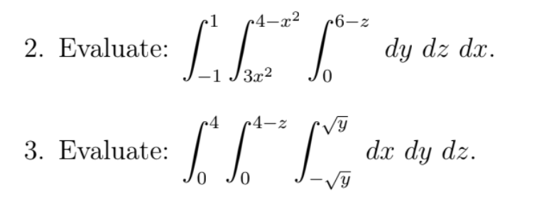 ^4-x²
•6-z
2. Evaluate:
|
dy dz dx.
3x2
4-z
3. Evaluate:
dx dy dz.
0.
