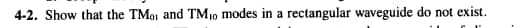 4-2. Show that the TMor and TM₁0 modes in a rectangular waveguide do not exist.