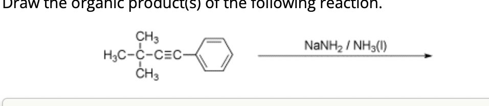 Draw the organic product(s) of the following reaction.
CH3
H₂C-C-CEC-
CH3
0
NaNH, / NH3(I)