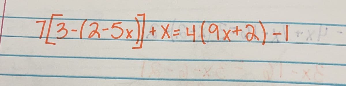 7[3-(2-5x]] + x = 4(9x + 2} +1 = x //
16-3-X