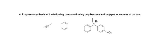 4. Propose a synthesis of the following compound using only benzene and propyne as sources of carbon:
NO₂