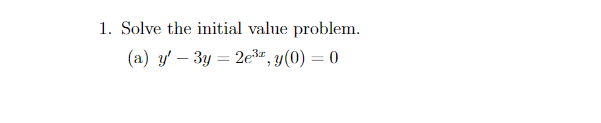 1. Solve the initial value problem.
(a) y' - 3y2e³, y(0) = 0