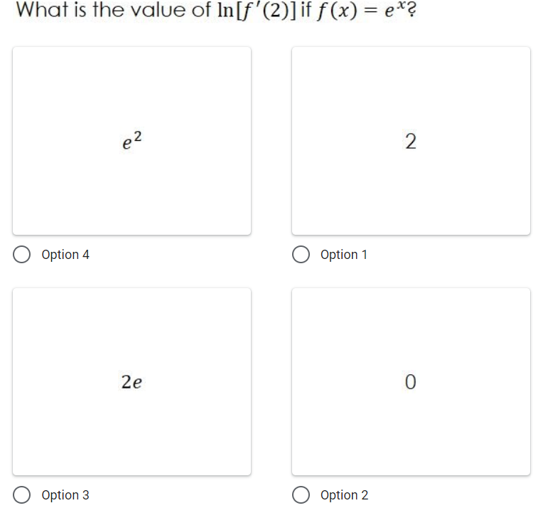 What is the value of In[f'(2)]if f (x) = e*?
e2
O Option 4
O Option 1
2e
O Option 3
O Option 2
