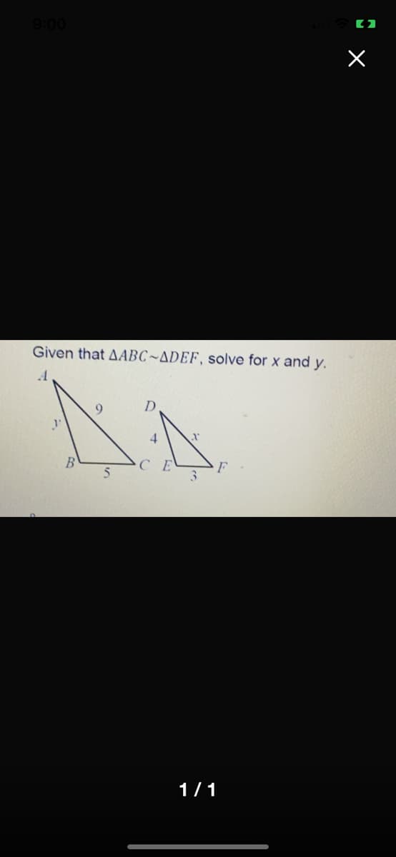 9:00
Given that AABC~ADEF, solve for x and y.
4
B.
F
1/1
