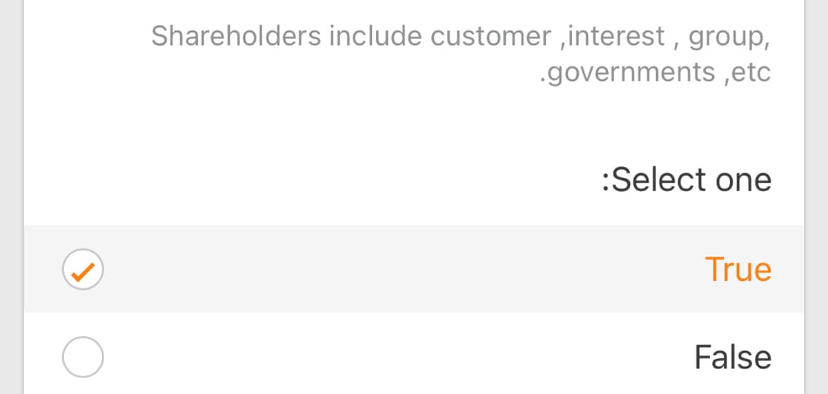 Shareholders include customer ,interest , group,
.governments ,etc
:Select one
True
False
