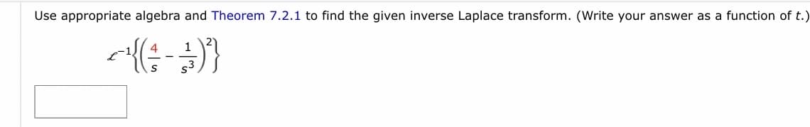 Use appropriate algebra and Theorem 7.2.1 to find the given inverse Laplace transform. (Write your answer as a function of t.)
AG-2)}