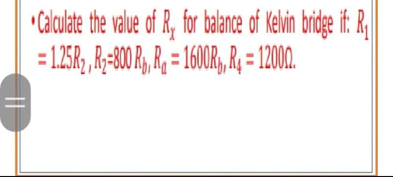 "Calculate the value of R, for balance of Kelvin brdge if. R
