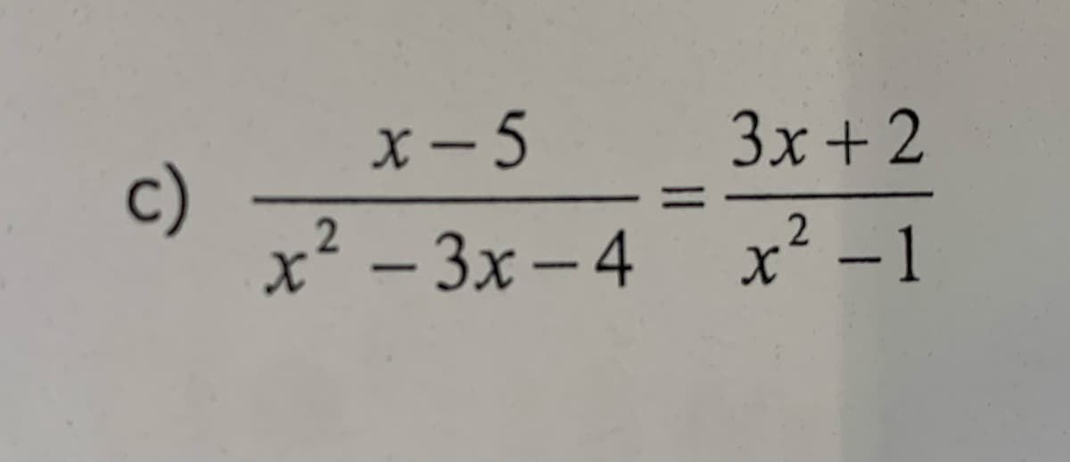 x- 5
3x +2
c)
² - 3x-4
x² -1

