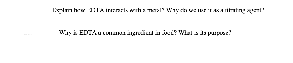 Explain how EDTA interacts with a metal? Why do we use it as a titrating agent?
Why is EDTA a common ingredient in food? What is its purpose?
