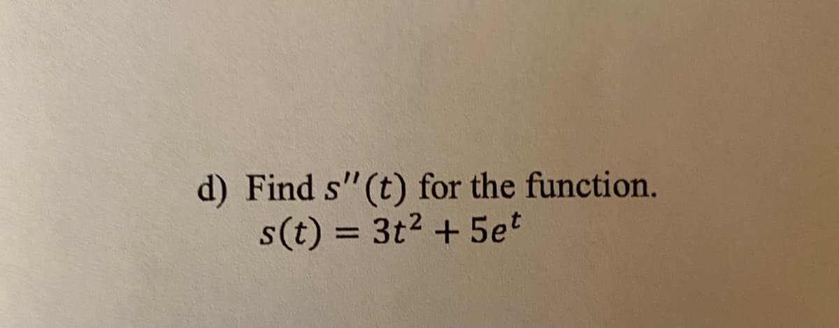 d) Find s' (t) for the function.
s(t) = 3t² + 5et