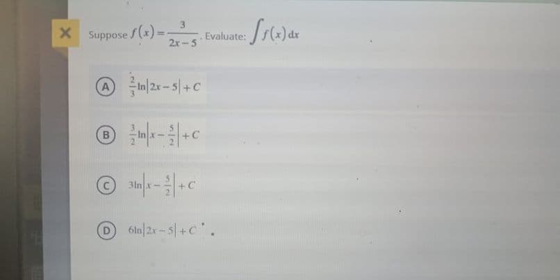 3.
X Suppose / (x) =
2x-5
Evaluate:
A
+C
3ln
D6ln|2r-5|+C.
