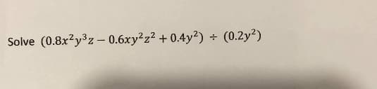 Solve (0.8x?y3z – 0.6xy²z² + 0.4y²) ÷ (0.2y²)
