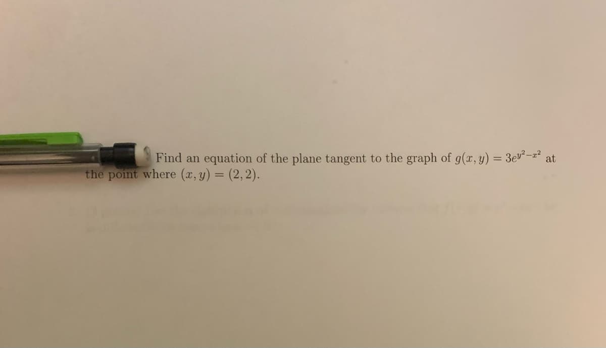 Find an equation of the plane tangent to the graph of g(x, y) = 3e²-a²
at
the point where (x, y) = (2, 2).
