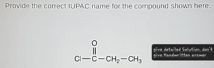 Provide the correct IUPAC name for the compound shown here.
C-C-CH2-CH3
give detailed Solution, don't
give Handwritten answer