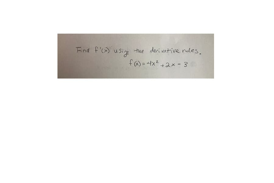 Find f') usig
the deri vative rules.
f@)= 4x2 +2x- 3
+2x -3
