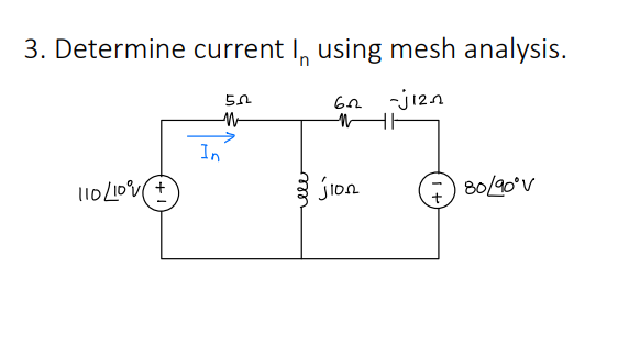3. Determine current I, using mesh analysis.
In
jIon
80/90°V
